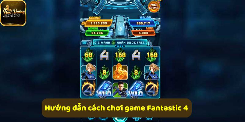 Hướng dẫn chi tiết cách chơi game Fantastic 4, tăng cơ hội thắng