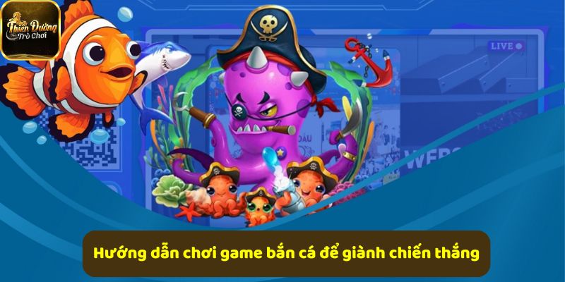 Hướng dẫn chơi game hiệu quả, tăng tỷ lệ chiến thắng