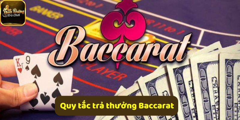 Quy tắc trả thưởng Baccarat giúp cược thủ tối ưu lợi nhuận